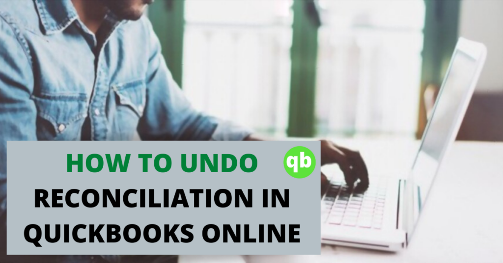 How to undo reconciliation in QuickBooks online